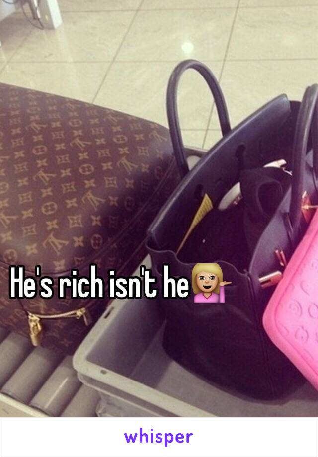 He's rich isn't he💁🏼