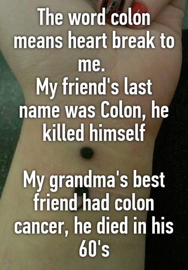 the-word-colon-means-heart-break-to-me-my-friend-s-last-name-was-colon