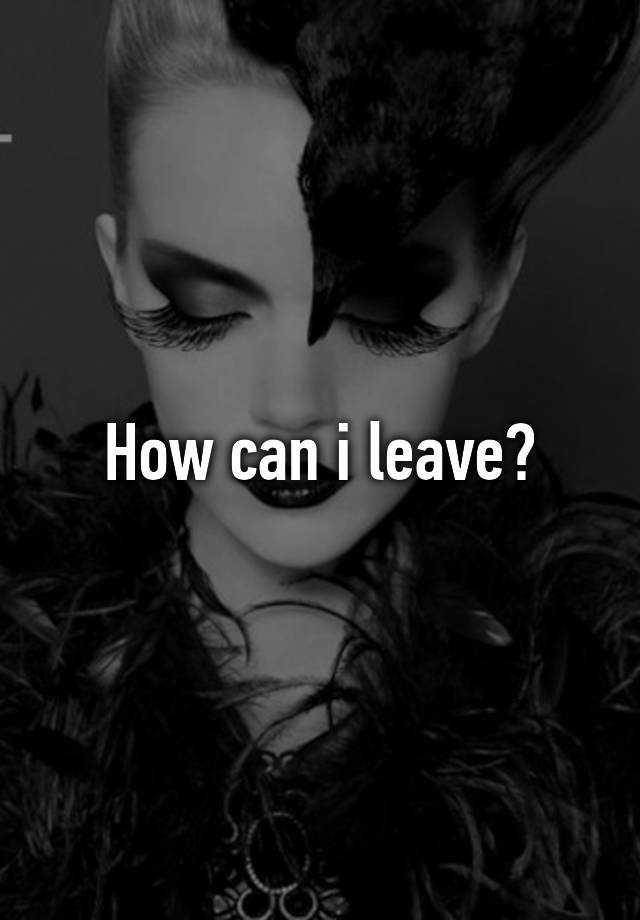 how-can-i-leave