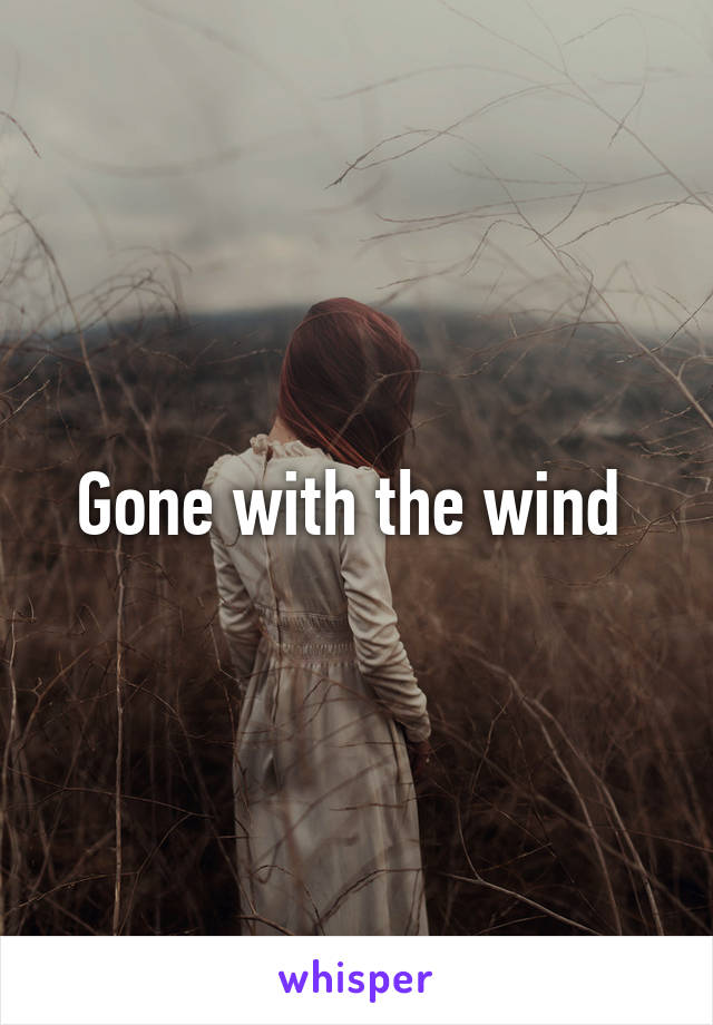 Gone with the wind 