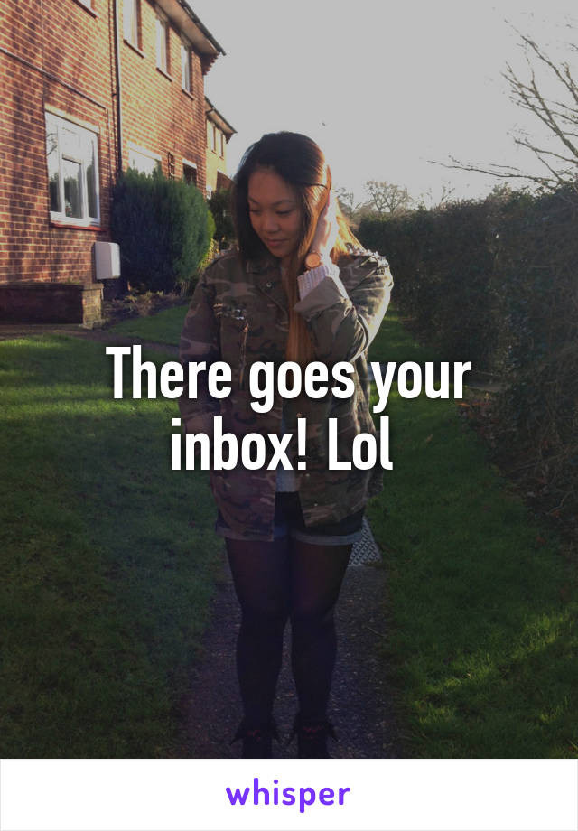 There goes your inbox! Lol 