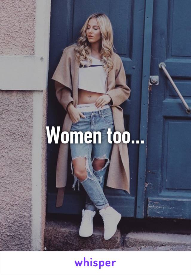 Women too...