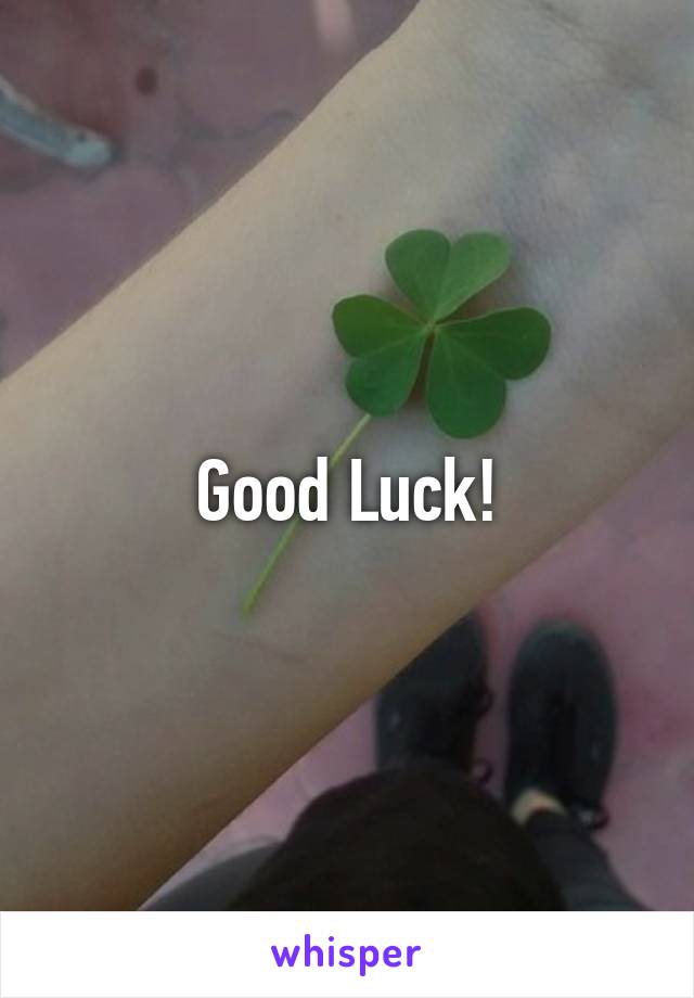 Good Luck!