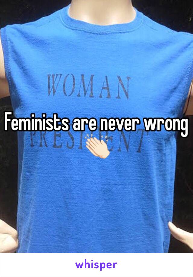 Feminists are never wrong 👏🏻