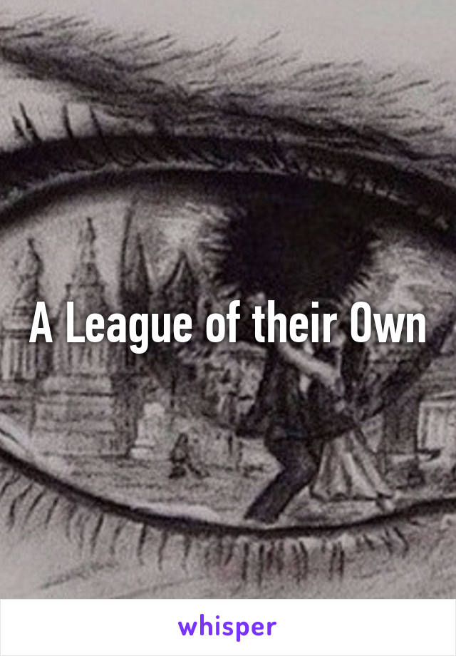 A League of their Own