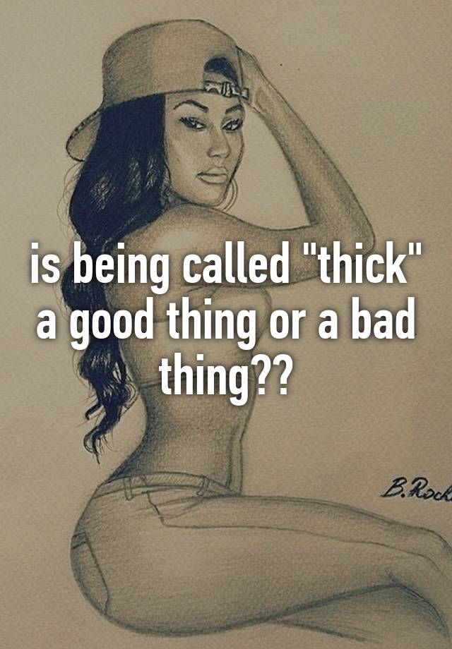 is-being-called-thick-a-good-thing-or-a-bad-thing