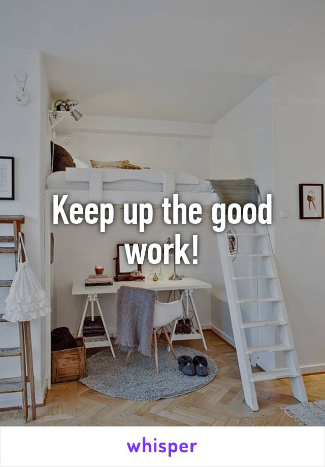 Keep up the good work!