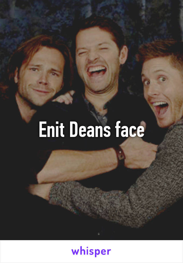 Enit Deans face