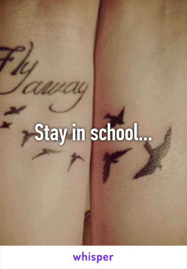 Stay in school...