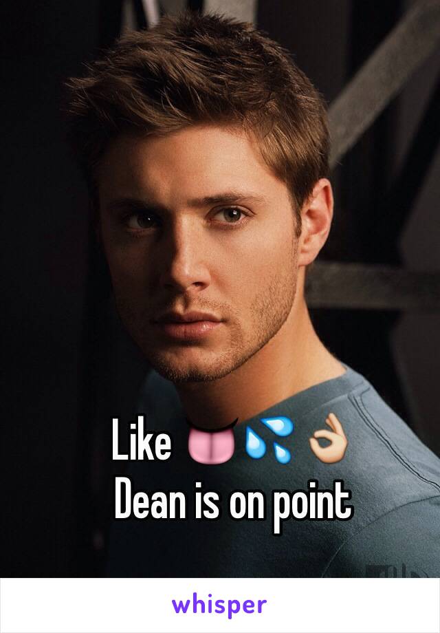 Like 👅💦👌
Dean is on point