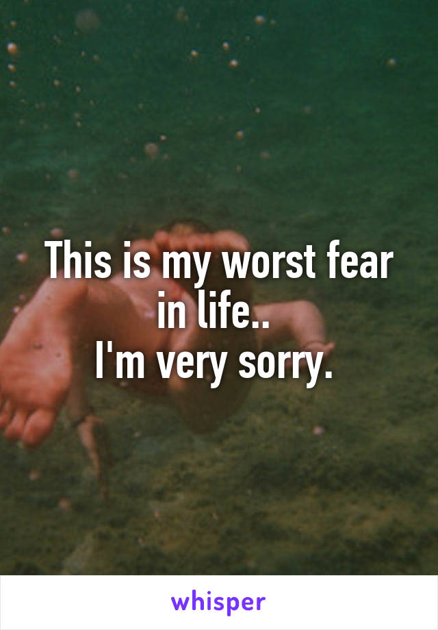 This is my worst fear in life.. 
I'm very sorry. 