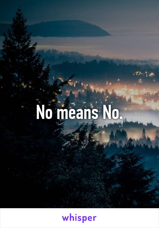 No means No.