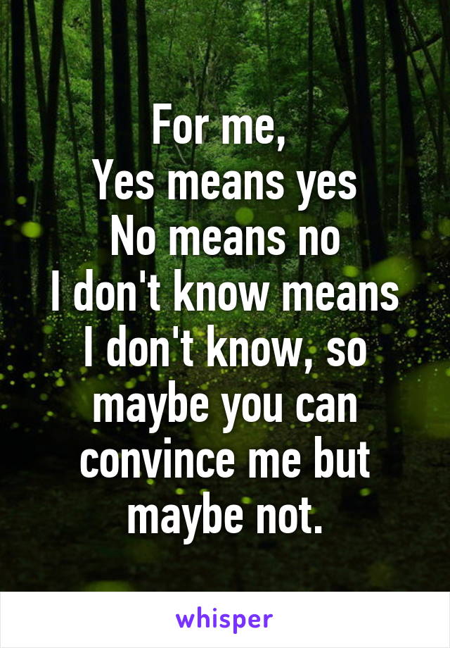 For me, 
Yes means yes
No means no
I don't know means I don't know, so maybe you can convince me but maybe not.