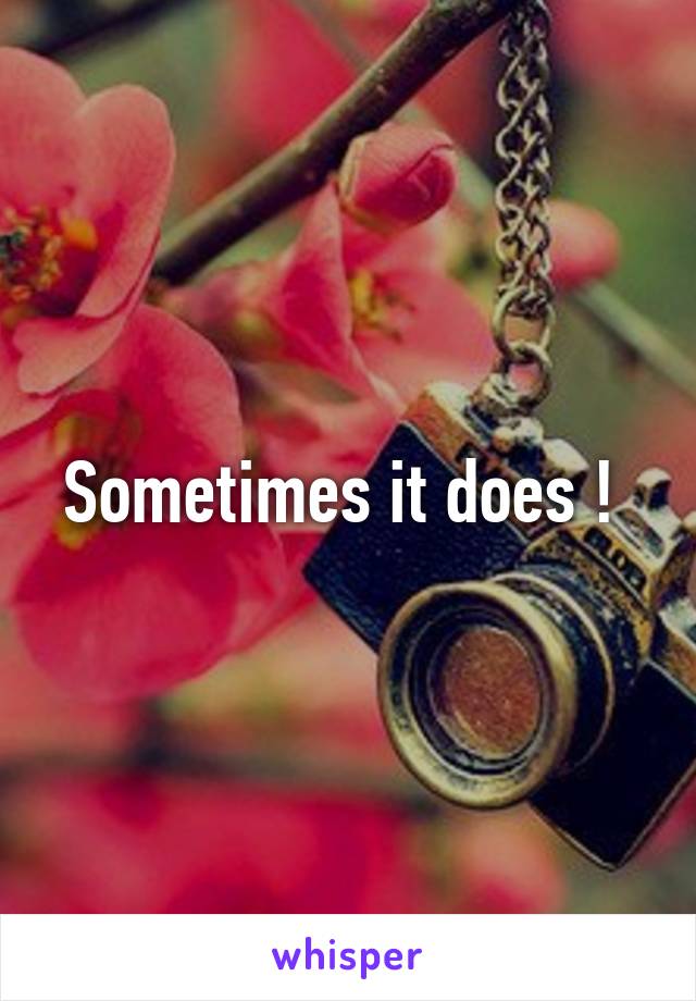 Sometimes it does ! 