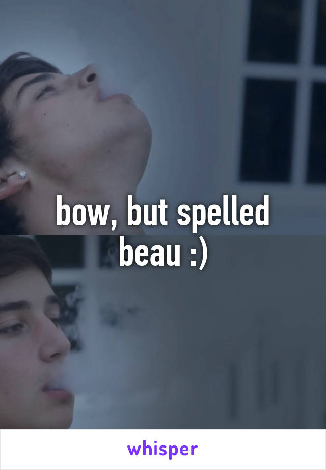 bow, but spelled beau :)