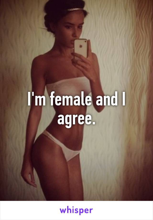 I'm female and I agree.