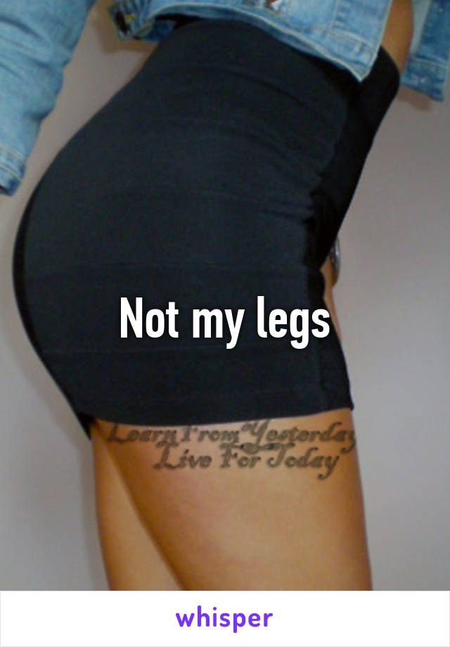 Not my legs