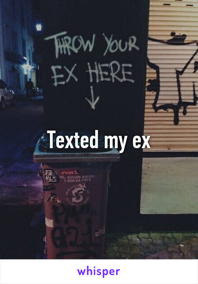 Texted my ex