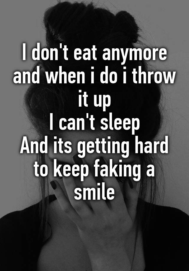 i-don-t-eat-anymore-and-when-i-do-i-throw-it-up-i-can-t-sleep-and-its