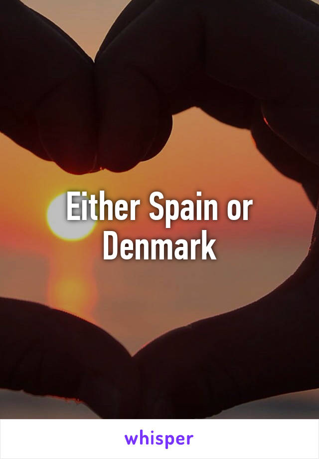 Either Spain or Denmark