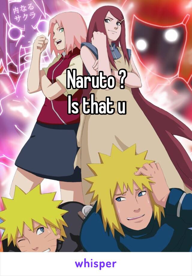 Naruto ? 
Is that u 