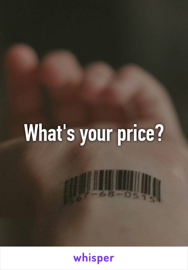 What's your price?