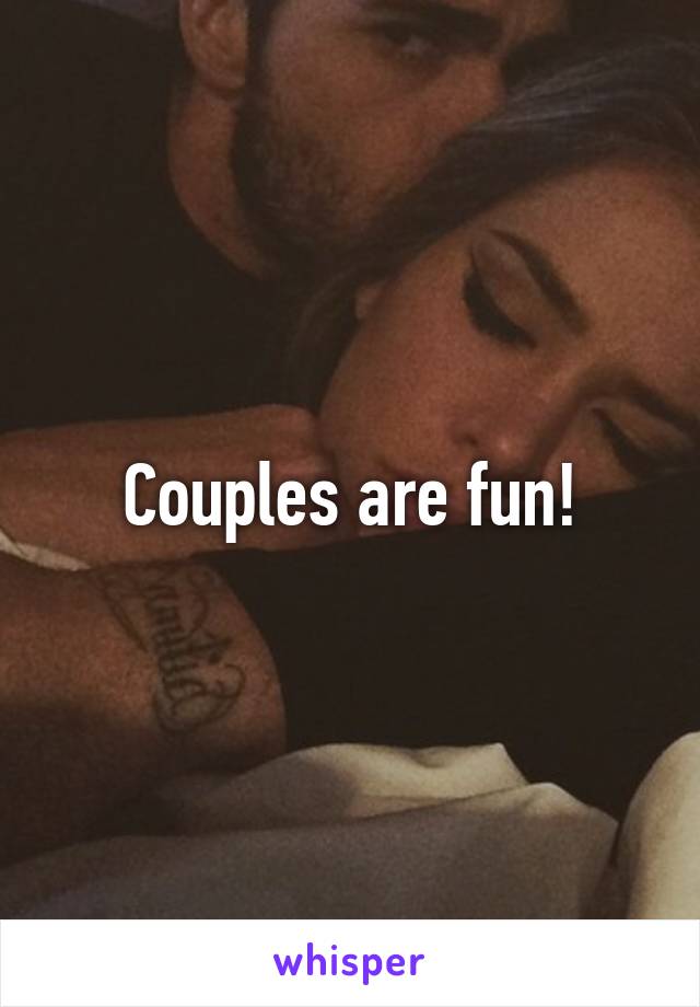 Couples are fun!