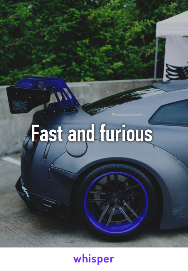 Fast and furious 