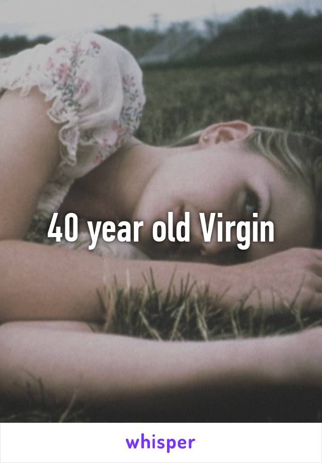 40 year old Virgin