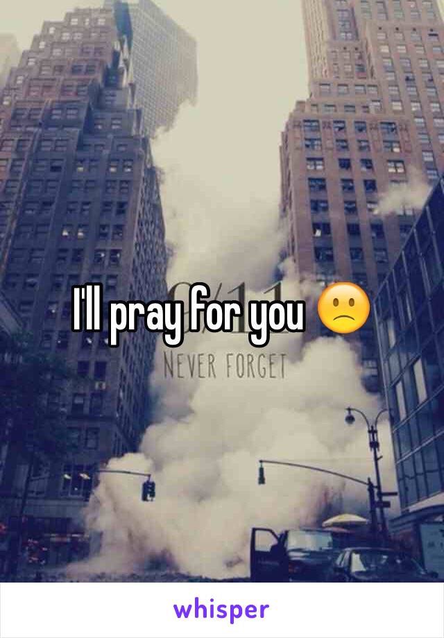 I'll pray for you 🙁