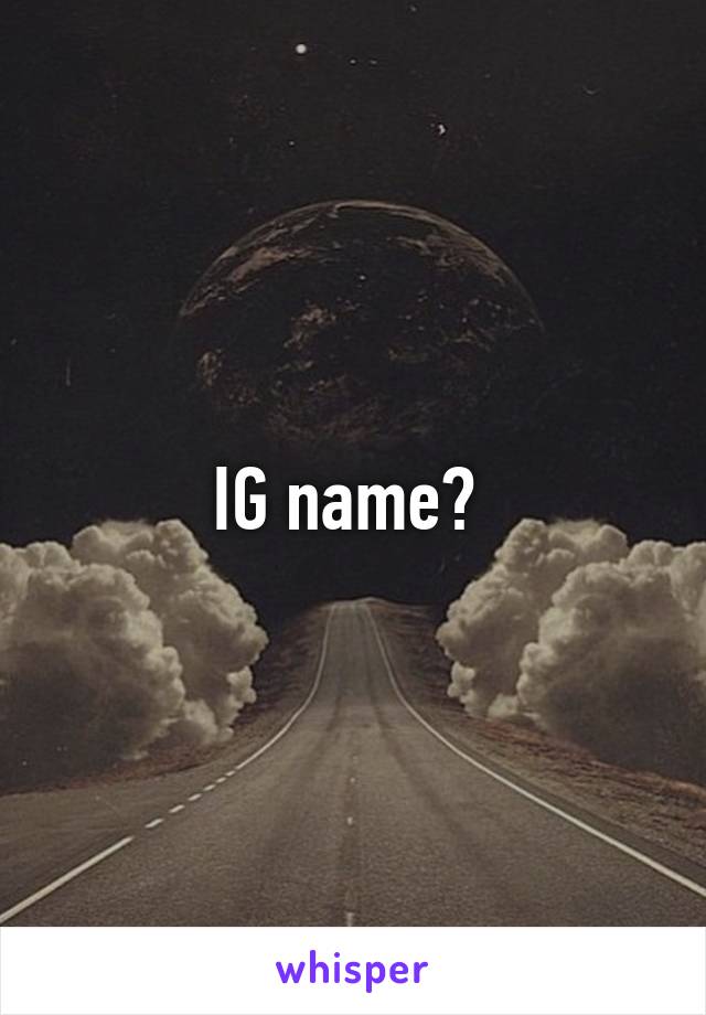 IG name? 