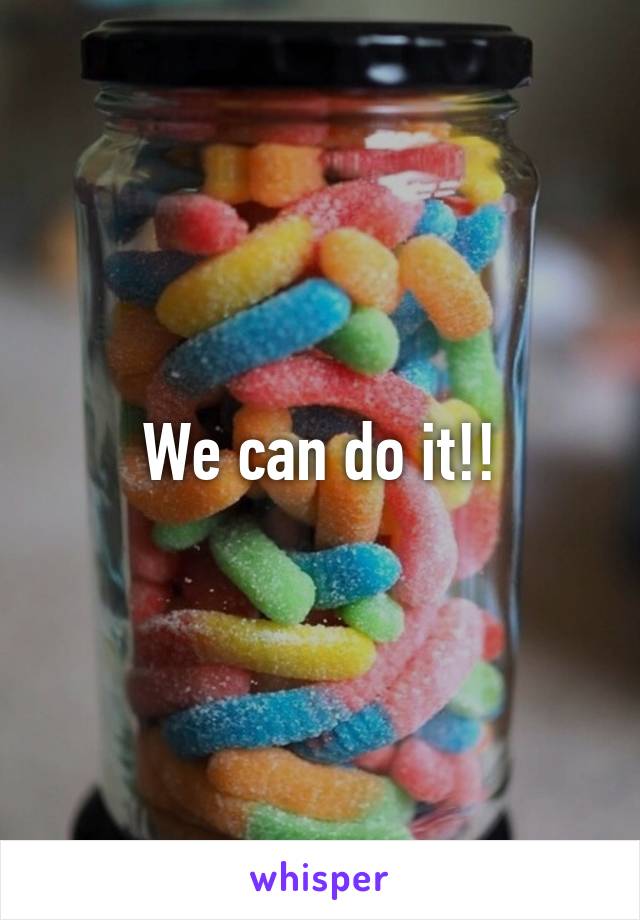 We can do it!!