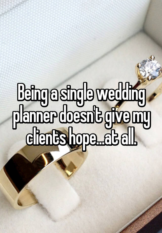 Being a single wedding planner doesn