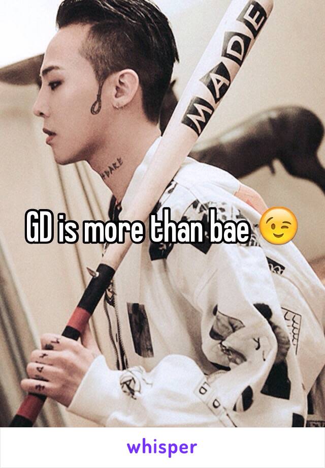 GD is more than bae 😉