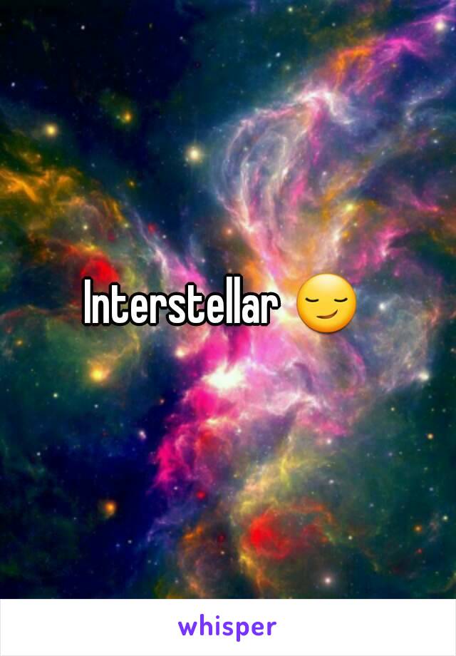 Interstellar 😏 