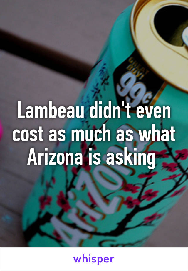 Lambeau didn't even cost as much as what Arizona is asking 