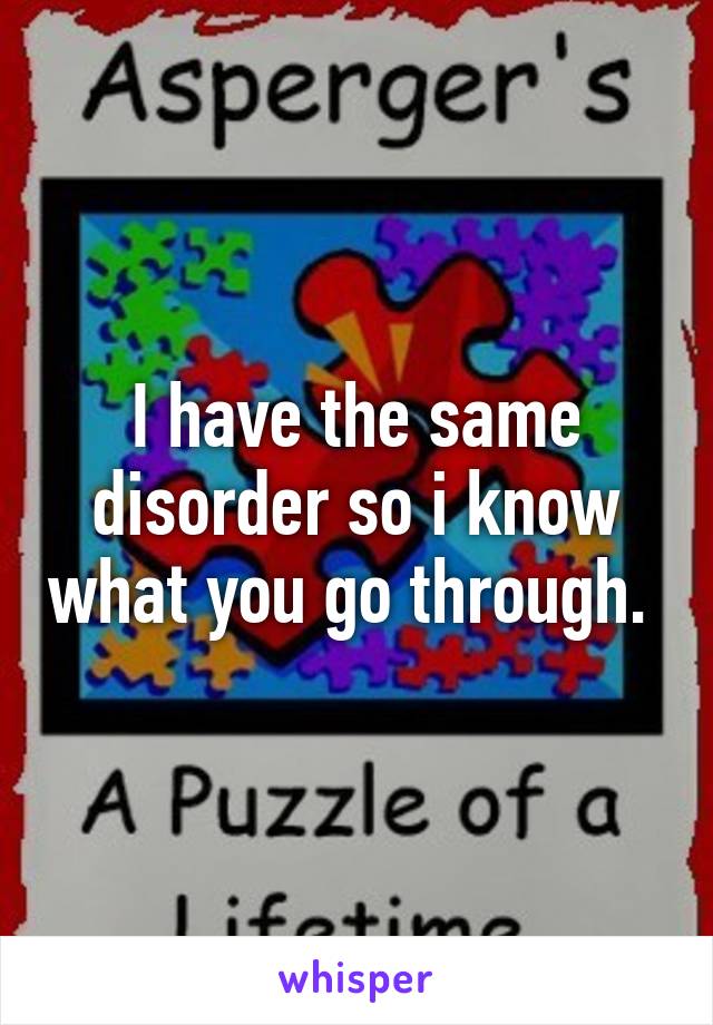 I have the same disorder so i know what you go through. 