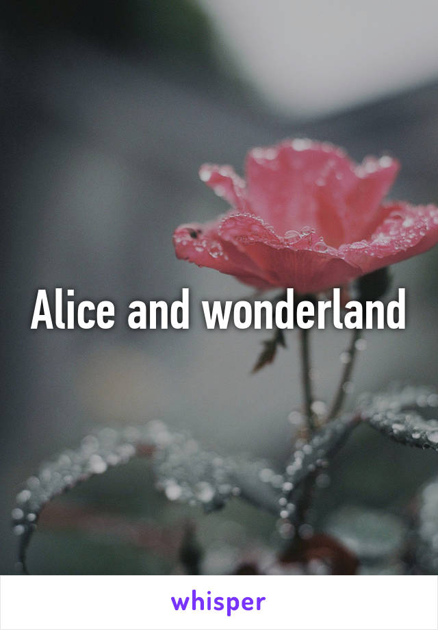 Alice and wonderland