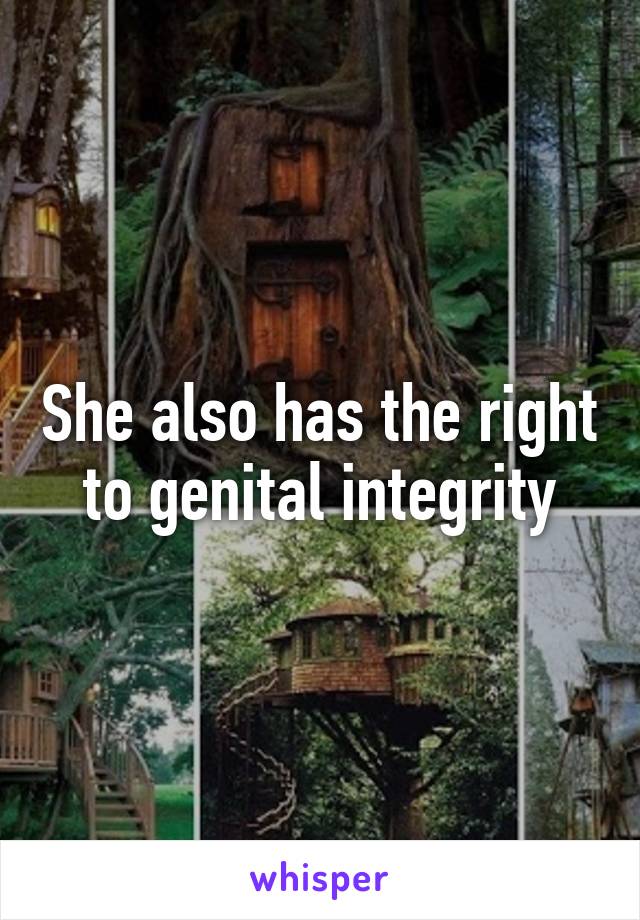 She also has the right to genital integrity