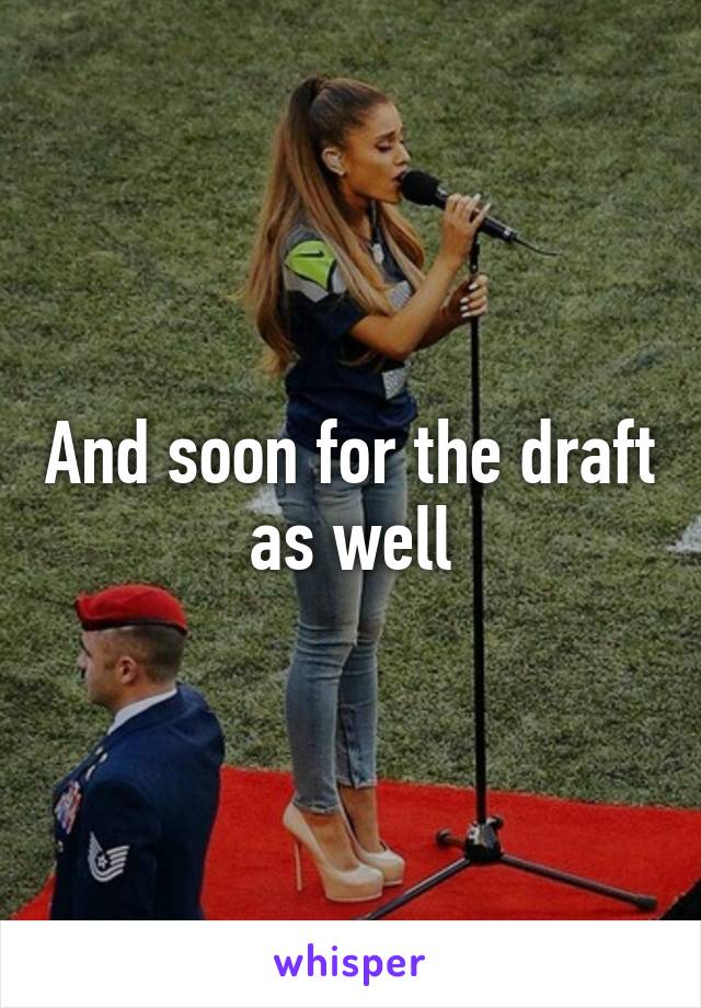 And soon for the draft as well