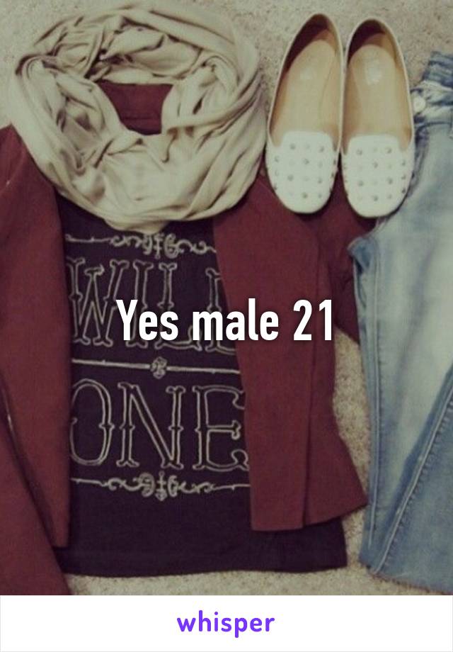 Yes male 21