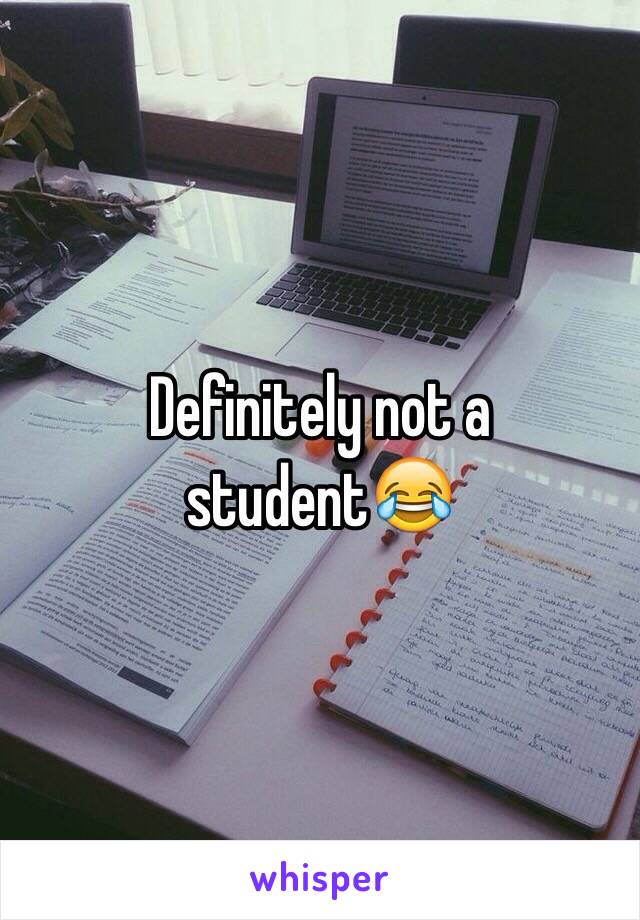 Definitely not a student😂