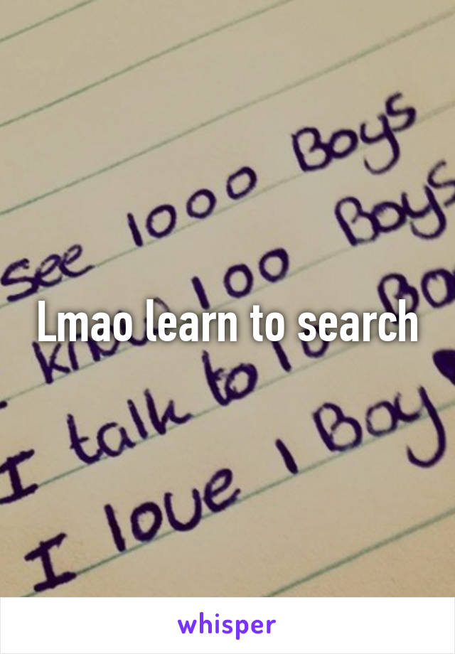 Lmao learn to search