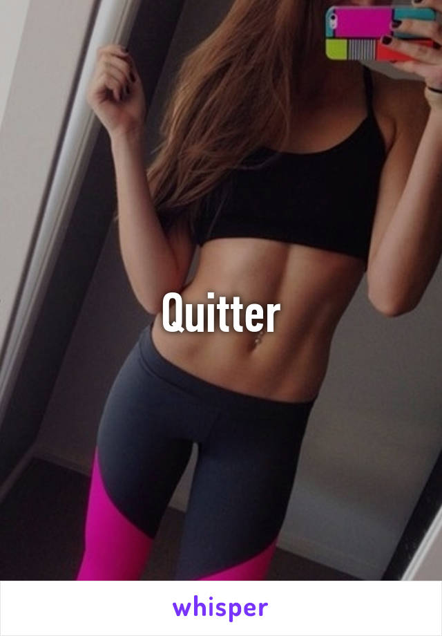 Quitter