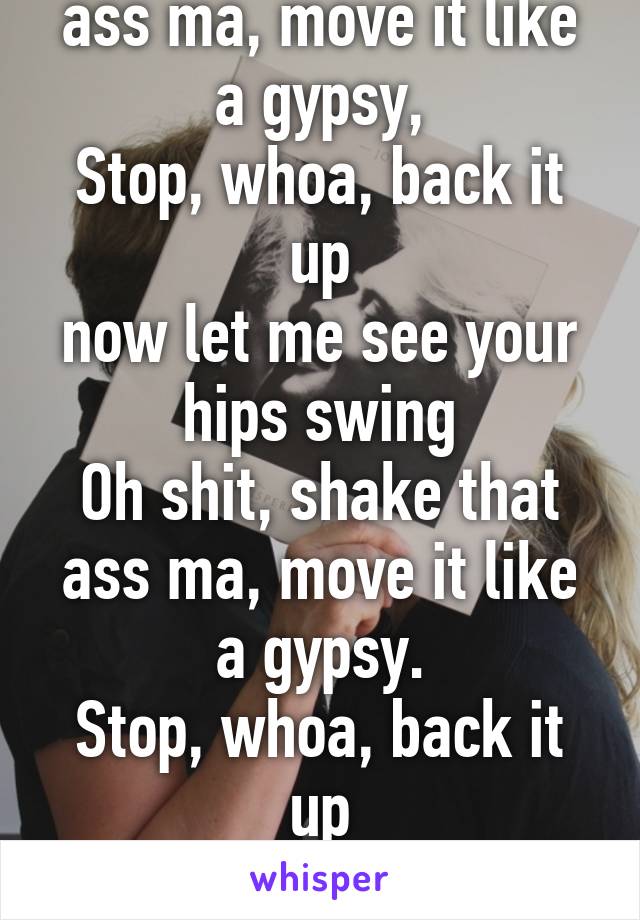 Shake That Ass Now Move It Like A Gypsy 71