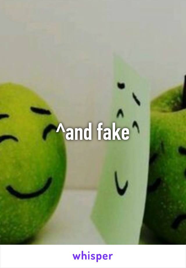 ^and fake