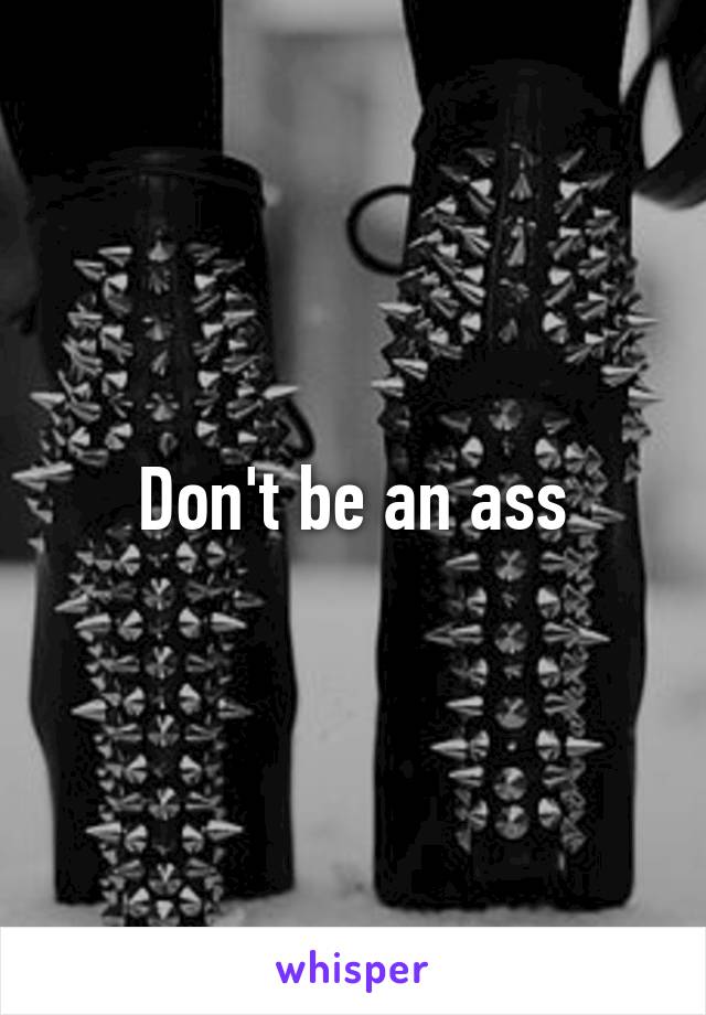 Don't be an ass