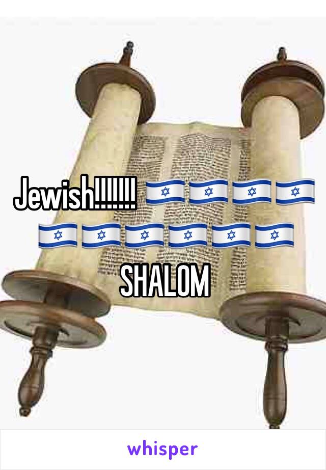 Jewish!!!!!!! 🇮🇱🇮🇱🇮🇱🇮🇱🇮🇱🇮🇱🇮🇱🇮🇱🇮🇱🇮🇱 SHALOM