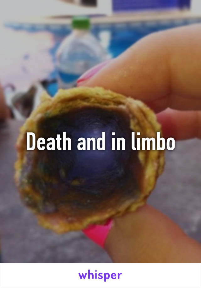 Death and in limbo