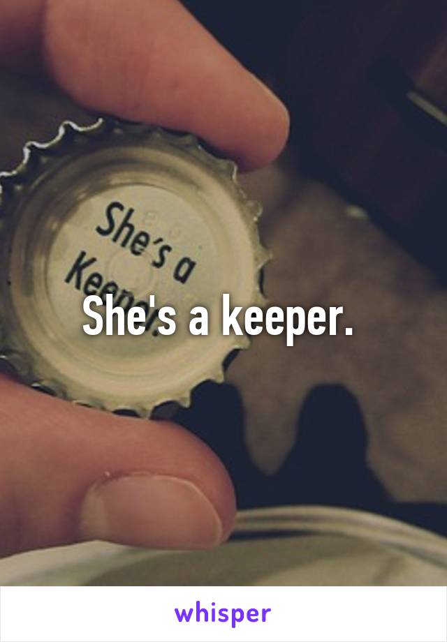 She's a keeper. 